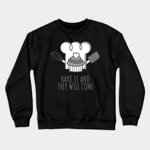 Bake It And They Will Come Crewneck Sweatshirt by Craft and Crumbles